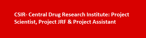 CSIR Central Drug Research Institute Walk in Interivews 2017 Project Scientist Project JRF Project Assistant