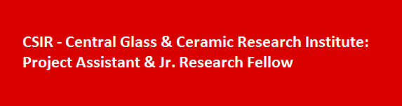 CSIR Central Glass Ceramic Research Institute Walk in Interviews 2017 Project Assistant Jr. Research Fellow