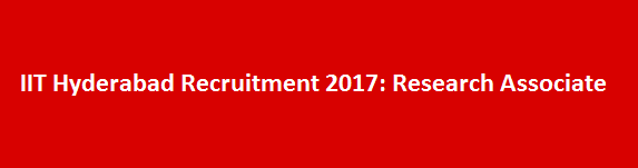 IIT Hyderabad Recruitment 2017 Research Associate
