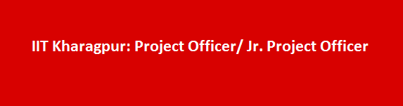 IIT Kharagpur Recruitment 2017 Project Officer Jr. Project Officer