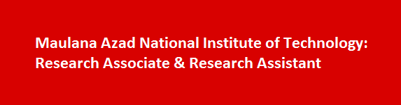 Maulana Azad National Institute of Technology Recruitment 2017 Research Associate Research Assistant