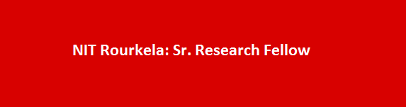 NIT Rourkela Latest Jobs Notification 2017 Sr. Research Fellow
