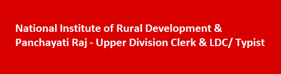 National Institute of Rural Development Panchayati Raj Recruitment 2017 Upper Division Clerk LDC Typist