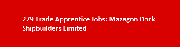 279 Trade Apprentice Job Vacancies 2017 Mazagon Dock Shipbuilders Limited