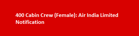 400 Cabin Crew Female Job Vacancies 2017 Air India Limited Notification