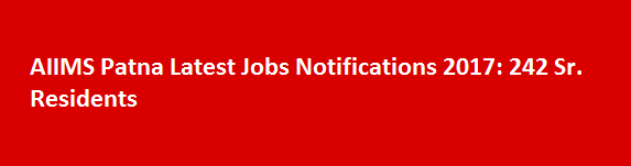 AIIMS Patna Latest Jobs Notifications 2017 242 Sr. Residents