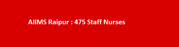 AIIMS Raipur Recruitment 2017 475 Staff Nurses