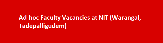 Ad hoc Faculty Vacancies at NIT Warangal Tadepalligudem