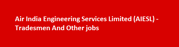 Air India Engineering Services Limited AIESL Tradesmen And Other jobs