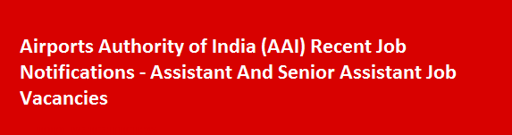 Airports Authority of India AAI Recent Job Notifications Assistant And Senior Assistant Job Vacancies