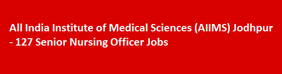 All India Institute of Medical Sciences AIIMS Jodhpur Latest Job News 2018 127 Senior Nursing Officer Jobs