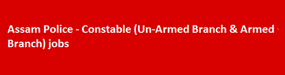 Assam Police Constable Un Armed Branch Armed Branch jobs