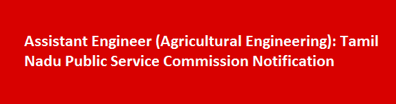 Assistant Engineer Agricultural Engineering Job Vacancies 2017 Tamil Nadu Public Service Commission Notification