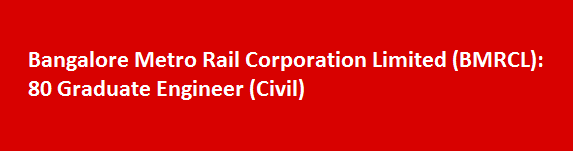 Bangalore Metro Rail Corporation Limited BMRCL Recruitment Notification 2017 80 Graduate Engineer Civil