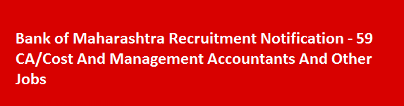 Bank of Maharashtra Recruitment Notification Apply for 59 CA Cost And Management Accountants And Other Jobs