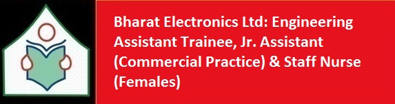 Bharat Electronics Ltd Latest Job Notification 2017 Engineering Assistant Trainee Jr. Assistant Commercial Practice Staff Nurse Females