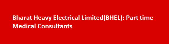 Bharat Heavy Electrical LimitedBHEL Recruitment 2017 Part time Medical Consultants