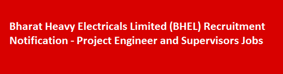 Bharat Heavy Electricals Limited BHEL Recruitment Notification Project Engineer and Supervisors Jobs