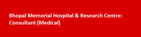 Bhopal Memorial Hospital Research Centre Job Vacancies 2017 Consultant Medical
