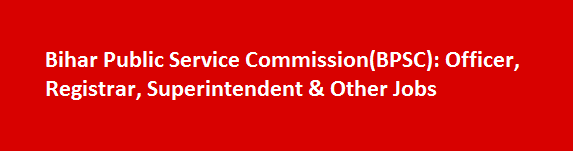 Bihar Public Service CommissionBPSC Recruitment Notification 2017 Officer Registrar Superintendent Other Jobs