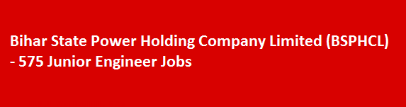 Bihar State Power Holding Company Limited BSPHCL Recent Job Notifications 575 Junior Engineer Jobs