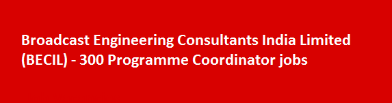 Broadcast Engineering Consultants India Limited BECIL Recruitment Notification 2018 300 Programme Coordinator jobs