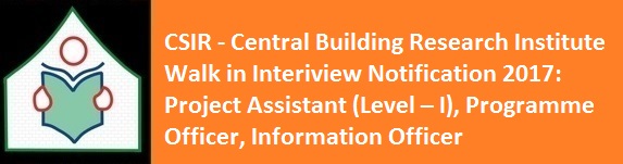 CSIR Central Building Research Institute Walk in Interiview Notification 2017 Project Assistant Level I Programme Officer Information Officer