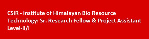CSIR Institute of Himalayan Bio Resource Technology Walk in Interviews 2017 Sr. Research Fellow Project Assistant Level II or I