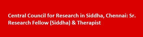 Central Council for Research in Siddha Chennai Walk in Interviews 2017 Sr. Research Fellow Siddha Therapist