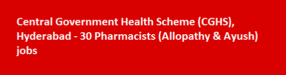 Central Government Health Scheme CGHS Hyderabad Recruitment Notification 2018 30 Pharmacists Allopathy Ayush jobs