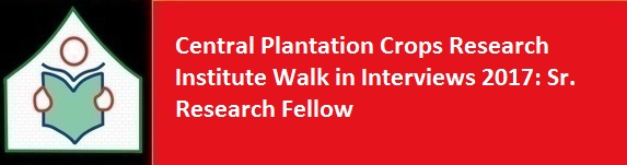 Central Plantation Crops Research Institute Walk in Interviews 2017 Sr. Research Fellow
