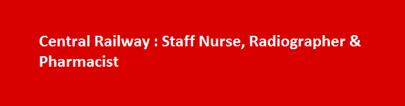 Central Railway Job Vacancies 2017 Staff Nurse Radiographer Pharmacist