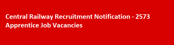 Central Railway Recruitment Notification 2573 Apprentice Job Vacancies