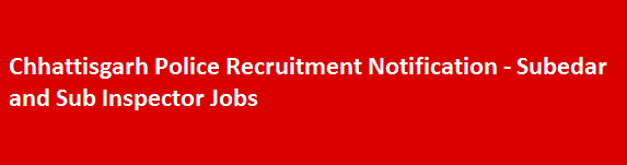 Chhattisgarh Police Recruitment Notification Subedar and Sub Inspector Jobs