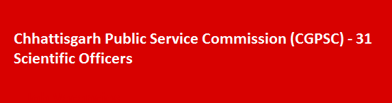 Chhattisgarh Public Service Commission CGPSC 31 Scientific Officers