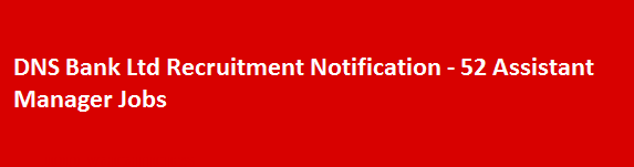DNS Bank Ltd Recruitment Notification 52 Assistant Manager Jobs