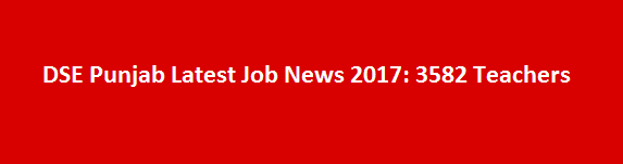 DSE Punjab Latest Job News 2017 3582 Teachers