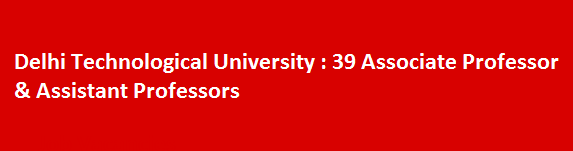 Delhi Technological University 39 Associate Professor Assistant Professors