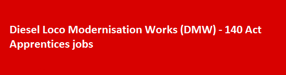 Diesel Loco Modernisation Works DMW 140 Act Apprentices jobs