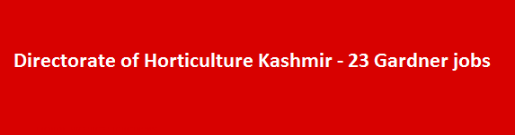 Directorate of Horticulture Kashmir Recruitment Notification 2018 23 Gardner jobs