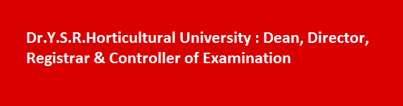 Dr.Y.S.R.Horticultural University Dean Director Registrar Controller of Examination