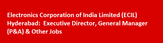 Electronics Corporation of India Limited ECIL Hyderabad Recruitment Notification 2017 Executive Director General Manager PA Other Jobs
