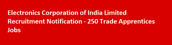 Electronics Corporation of India Limited Recruitment Notification 250 Trade Apprentices Jobs