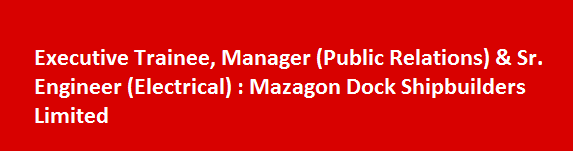 Executive Trainee Manager Public Relations Sr. Engineer Electrical Job Vacancies 2017 Mazagon Dock Shipbuilders Limited