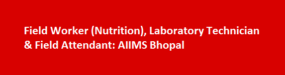 Field Worker Nutrition Laboratory Technician Field Attendant Job Vacancies 2017 AIIMS Bhopal