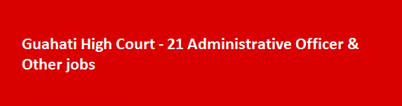 Guahati High Court Recruitment Notification 2018 21 Administrative Officer Other jobs