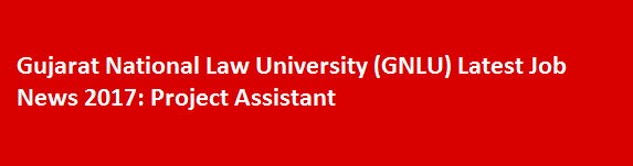 Gujarat National Law University GNLU Latest Job News 2017 Project Assistant