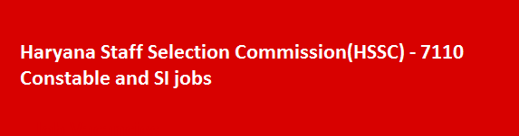 Haryana Staff Selection CommissionHSSC 7110 Constable and SI jobs