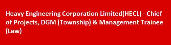 Heavy Engineering Corporation LimitedHECL Chief of Projects DGM Township Management Trainee Law
