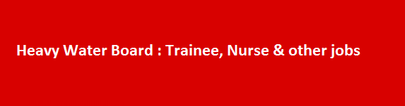 Heavy Water Board Recruitment Notification 2018 Trainee Nurse other jobs